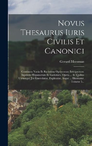 Novus Thesaurus Iuris Civilis Et Canonici: Continens Varia Et ...