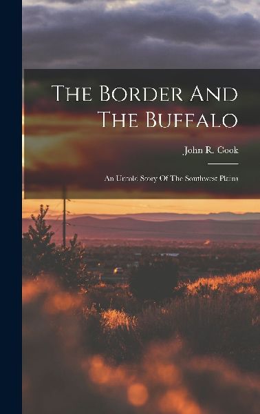 The Border And The Buffalo: An Untold Story Of The Southwest P...