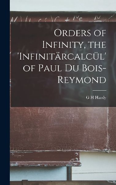Orders of Infinity, the 'Infinitärcalcül' of Paul ...
