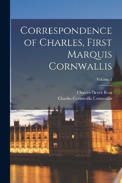 Correspondence of Charles, First Marquis Cornwallis; Volume 1