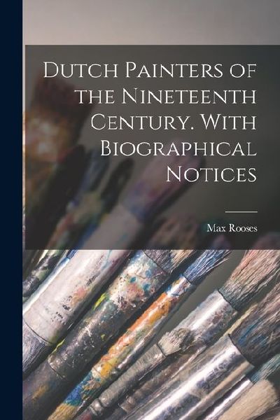Dutch Painters of the Nineteenth Century. With Biographical No...