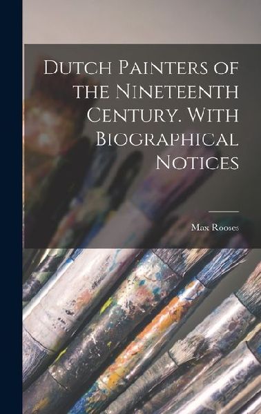 Dutch Painters of the Nineteenth Century. With Biographical No...