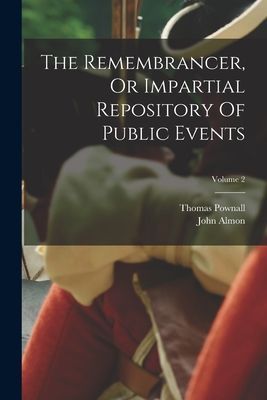 The Remembrancer, Or Impartial Repository Of Public Events; Vo...