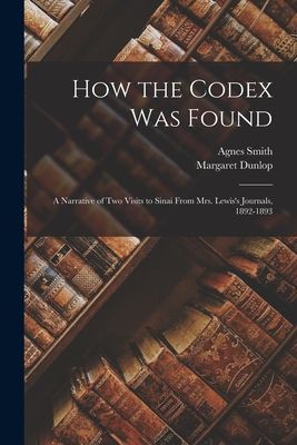How the Codex Was Found: A Narrative of Two Visits to Sinai Fr...