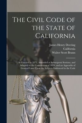 The Civil Code of the State of California: As Enacted in 1872,...