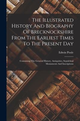 The Illustrated History And Biography Of Brecknockshire From T...