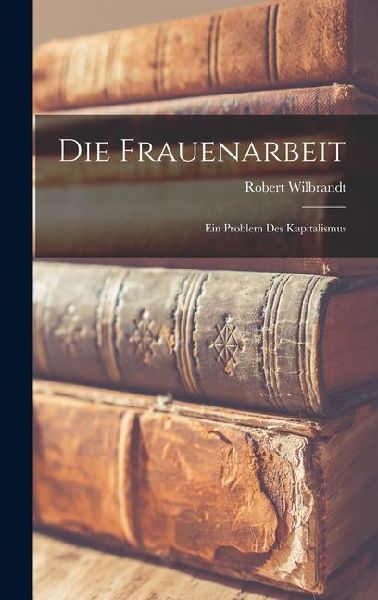 Die Frauenarbeit: Ein Problem des Kapitalismus