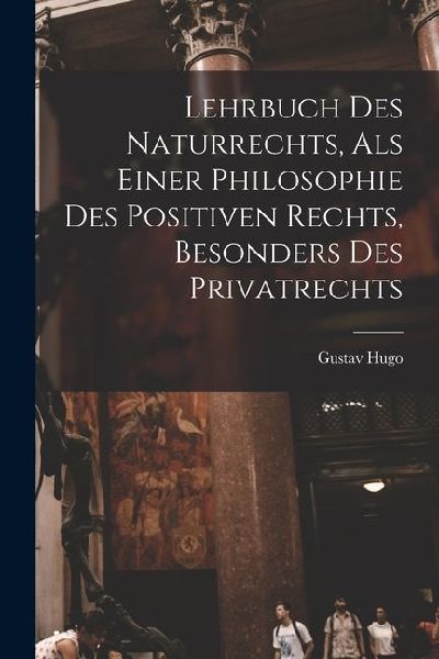 Lehrbuch Des Naturrechts, Als Einer Philosophie Des Positiven ...