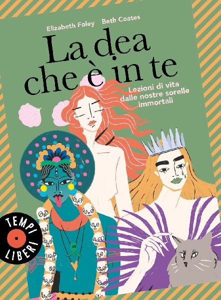La dea che è in te. Lezioni di vita dalle nostre sorelle immo...