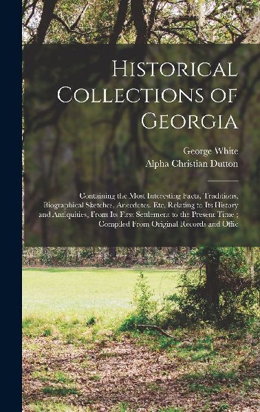 Historical Collections of Georgia: Containing the Most Interes...