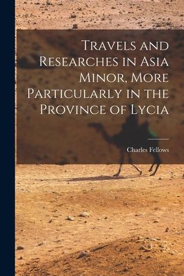 Travels and Researches in Asia Minor, More Particularly in the...