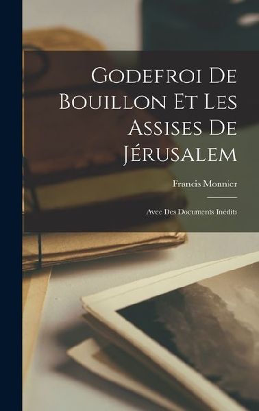 Godefroi De Bouillon Et Les Assises De Jérusalem