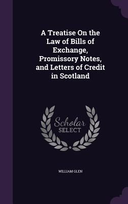A Treatise On the Law of Bills of Exchange, Promissory Notes, ...