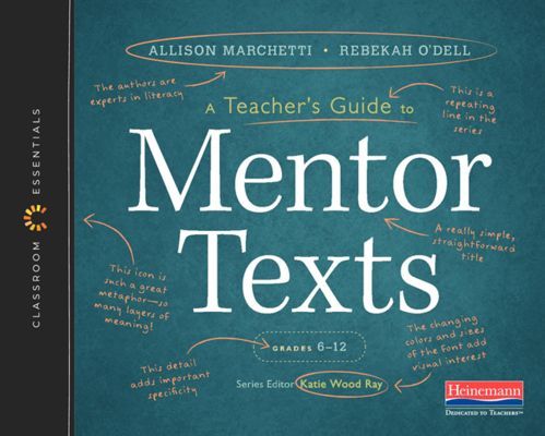 A Teacher's Guide to Mentor Texts, 6-12