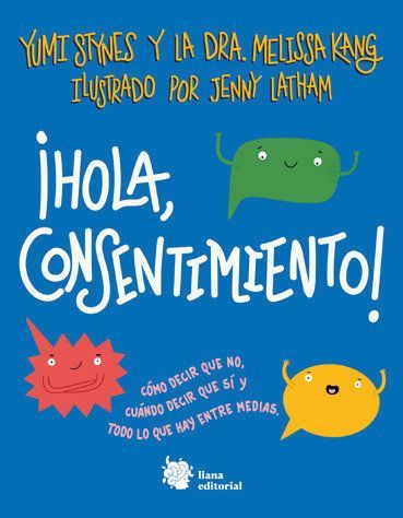 ¡Hola, consentimiento! : cómo decir que no, cuándo decir qu...
