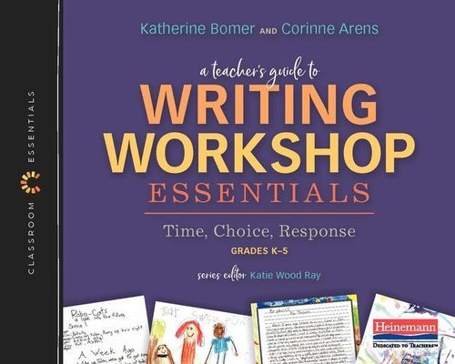 A Teacher's Guide to Writing Workshop Essentials: Time, C...