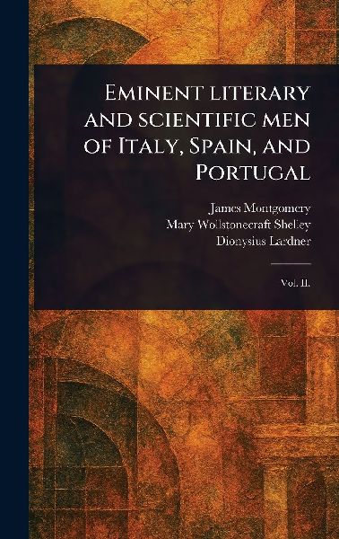 Eminent Literary and Scientific Men of Italy, Spain, and Portugal
