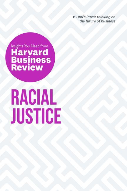 Racial Justice: The Insights You Need from Harvard Business Re...