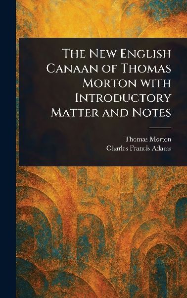 The New English Canaan of Thomas Morton With Introductory Matt...