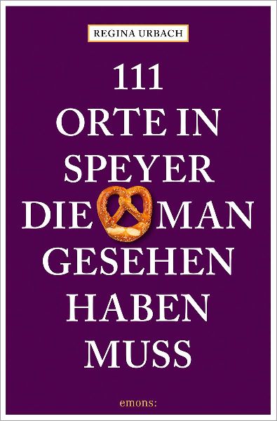 111 Orte in Speyer, die man gesehen haben muss