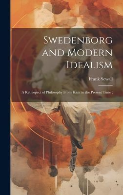 Swedenborg and Modern Idealism; a Retrospect of Philosophy Fro...