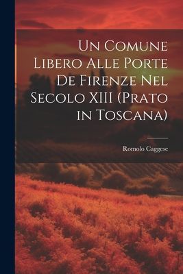 Un Comune Libero Alle Porte De Firenze Nel Secolo XIII (Prato ...