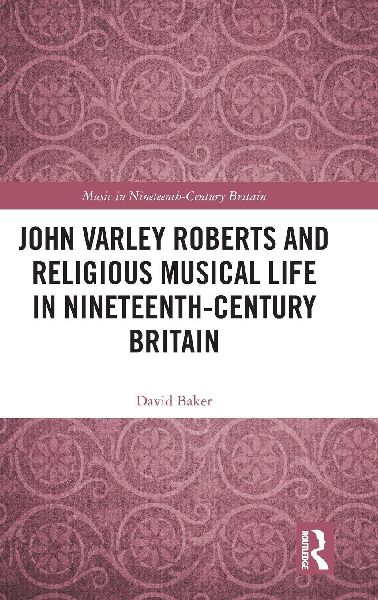 John Varley Roberts and Religious Musical Life in Nineteenth-C...
