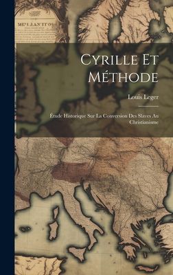 Cyrille Et Méthode: Étude Historique Sur La Conversion Des S...