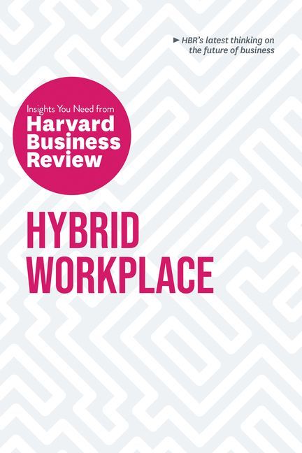 Hybrid Workplace: The Insights You Need from Harvard Business ...