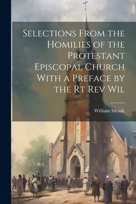 Selections From the Homilies of the Protestant Episcopal Churc...
