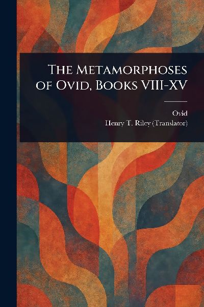 The Metamorphoses of Ovid, Books VIII-XV