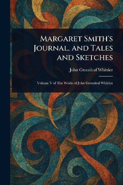 Margaret Smith's Journal, and Tales and Sketches