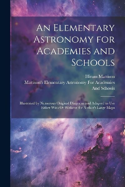 An Elementary Astronomy for Academies and Schools: Illustrated...