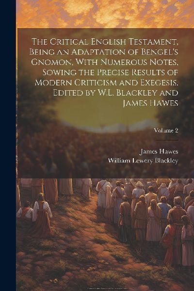 The Critical English Testament, Being an Adaptation of Bengel&...