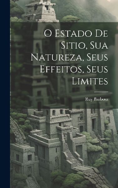 O Estado De Sitio, Sua Natureza, Seus Effeitos, Seus Limites