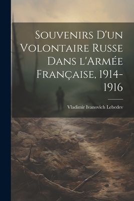 Souvenirs d'un Volontaire Russe dans l'Armée Franç...