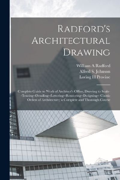 Radford's Architectural Drawing; Complete Guide to Work o...