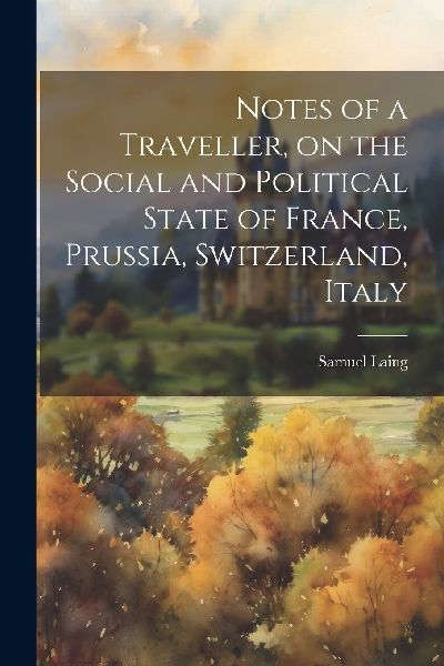 Notes of a Traveller, on the Social and Political State of Fra...