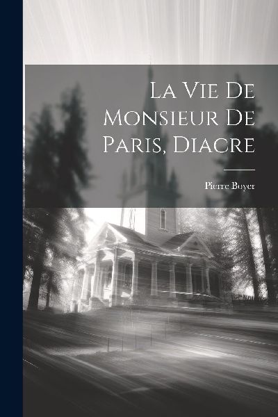 La Vie De Monsieur De Paris, Diacre