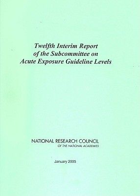 Twelfth Interim Report of the Subcommittee on Acute Exposure G...