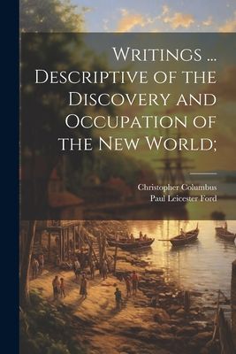 Writings ... Descriptive of the Discovery and Occupation of th...