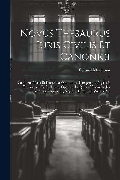 Novus Thesaurus Iuris Civilis Et Canonici: Continens Varia Et ...