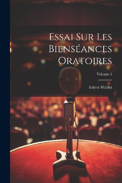 Essai Sur Les Bienséances Oratoires; Volume 1