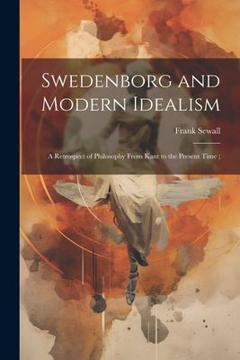 Swedenborg and Modern Idealism; a Retrospect of Philosophy Fro...