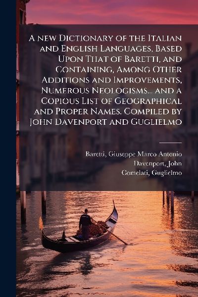 A new Dictionary of the Italian and English Languages, Based U...