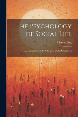 The Psychology of Social Life; a Materialistic Study With an I...