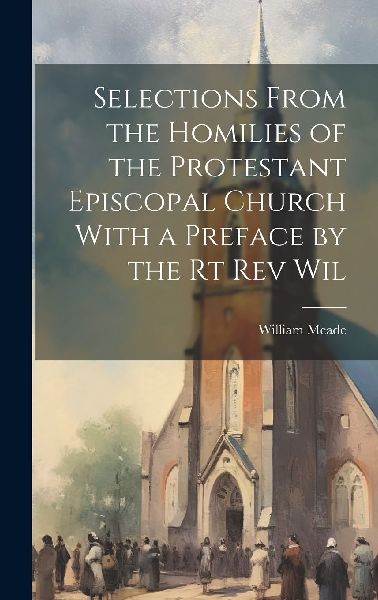 Selections From the Homilies of the Protestant Episcopal Churc...