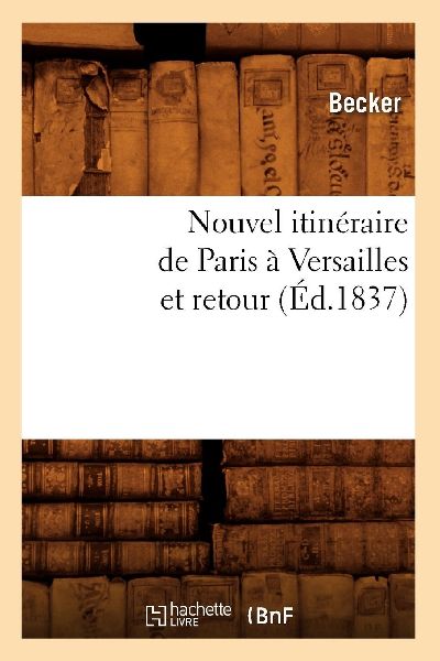 Nouvel itinéraire de Paris à Versailles et retour (Éd.1837)
