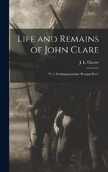 Life and Remains of John Clare: "The Northamptonshire Pea...