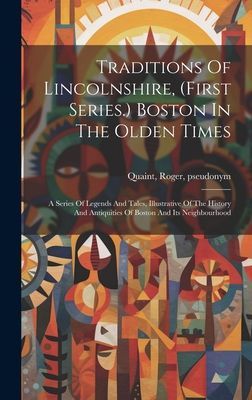 Traditions Of Lincolnshire, (first Series.) Boston In The Olde...